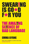 Swearing Is Good For You: The Amazing Science of Bad Language
