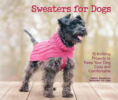 Sweaters for Dogs: 15 Knitting Projects to Keep Your Dog Cozy and Comfortable - Redhound for, Dogs