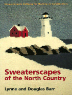 Sweaterscapes of the North Country: Unique Intarsia Patterns for Machine and Hand Knitters - Barr, Lynne, and Barr, Douglas