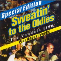 Sweatin' to the Oldies: The Vandals Live [Bonus Tracks] - The Vandals