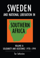 Sweden and National Liberation in Southern Africa: Vol. 2. Solidarity and Assistance 1970-1994