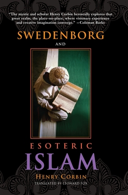 Swedenborg and Esoteric Islam - Corbin, Henry, Professor, and Fox, Leonard (Translated by)