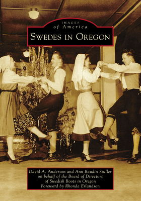 Swedes in Oregon - Anderson, David A, and On Behalf of the Board of Directors of Swedish Roots in Oregon, Ann Baudin Stuller, and Erlandson...