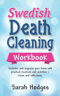 Swedish Death Cleaning Workbook: Declutter and Organize Your Home with Practical Exercises and Activities + Notes and Reflections