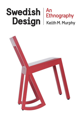 Swedish Design: An Ethnography - Murphy, Keith M.