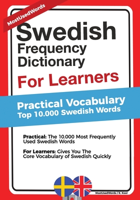 Swedish Frequency Dictionary For Learners: Practical Vocabulary - Top 10000 Swedish Words - Kool, E, and Mostusedwords