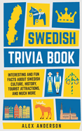 Swedish Trivia Book: Interesting and Fun Facts About Swedish Culture, History, Tourist Attractions, and Much More