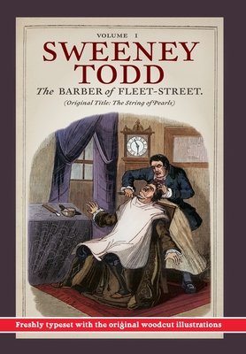 Sweeney Todd, The Barber of Fleet-Street; Vol. I: Original title: The String of Pearls - Rymer, James Malcolm, and Prest, Thomas Preskett, and John, Finn J D (Editor)