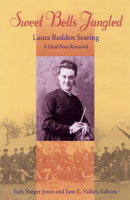 Sweet Bells Jangled: Laura Redden Searing, a Deaf Poet Restored Volume 4 - Jones, Judy Yaeger (Editor), and Vallier, Jane E (Editor)