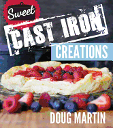 Sweet Cast Iron Creations: Dutch Oven Desserts