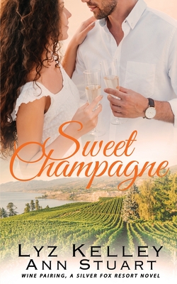 Sweet Champagne: Wine Pairing, A Silver Fox Resort Second Chance Novel - Stuart, Ann, and Kelley, Lyz