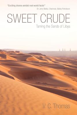 Sweet Crude: Taming the Sands of Libya - Thomas, V C