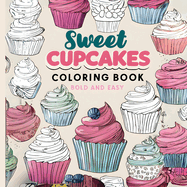 Sweet Cupcakes Coloring Book: Fun & Sweet Delight in Coloring for Kids, Teens & Adults
