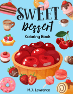 Sweet Dessert Coloring Book: A Sweet Treat Coloring Book for Girls Who Love Desserts at All Ages Large Print Relaxation