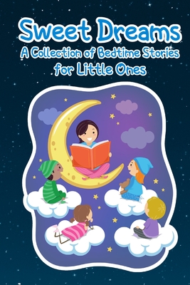 Sweet Dreams: A Collection of Bedtime Stories for Little Ones - Trevino