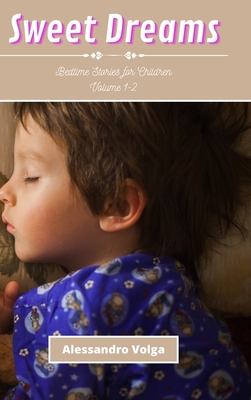 Sweet Dreams Volume 1-2: Bedtime Stories for Children - Volga, Alessandro
