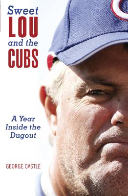 Sweet Lou and the Cubs: A Year Inside the Dugout - Castle, George