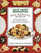 Sweet Maria's Big Baking Bible: 300 Classic Cookies, Cakes, and Desserts from an Italian-American Bakery - Sanchez, Maria Bruscino