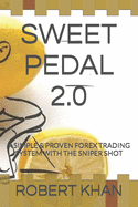 Sweet Pedal 2.0: A Simple & Proven Forex Trading System with the Sniper Shot