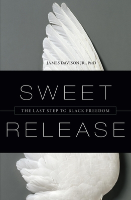 Sweet Release: The Last Step to Black Freedom - Davison, James