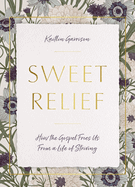 Sweet Relief: How the Gospel Frees Us from a Life of Striving