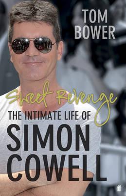 Sweet Revenge: The Intimate Life of Simon Cowell - Bower, Tom