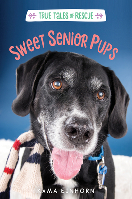 Sweet Senior Pups: Tales of Rescue and Release - Einhorn, Kama