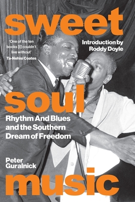 Sweet Soul Music: Rhythm And Blues And The Southern Dream Of Freedom - Guralnick, Peter