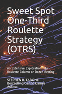 Sweet Spot One-Third Roulette Strategy (OTRS): An Extensive Exploration into Roulette Column or Dozen Betting