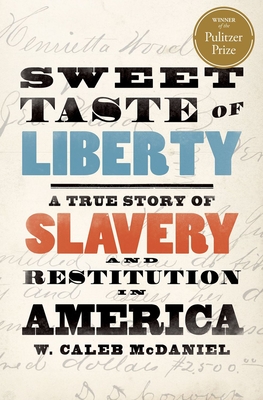 Sweet Taste of Liberty: A True Story of Slavery and Restitution in America - McDaniel, W Caleb