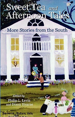 Sweet Tea and Afternoon Tales: More Stories from the South - Levin, Philip L (Editor)