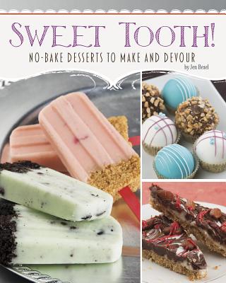 Sweet Tooth!: No-Bake Desserts to Make and Devour - Besel, Jen