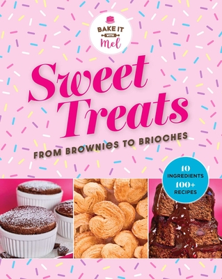 Sweet Treats from Brownies to Brioche: 10 Ingredients, 100 Recipes - Asseraf, Mel