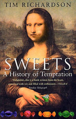 Sweets: A History Of Temptation - Richardson, Tim