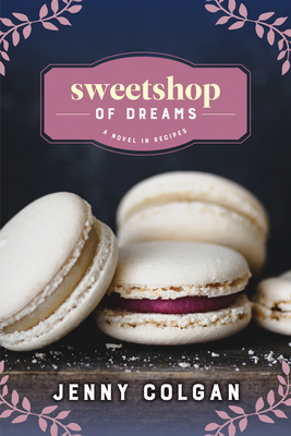 Sweetshop of Dreams: A Novel in Recipes - Colgan, Jenny