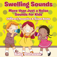 Swelling Sounds: More than Just a Noise - Sounds for Kids - Children's Acoustics & Sound Books