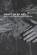 Swept Up by Art: An Art Critic in the Post-Avant-Garde Era