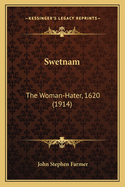 Swetnam: The Woman-Hater, 1620 (1914)