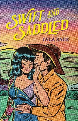 Swift and Saddled: A sweet and steamy forced proximity romance from the author of TikTok sensation DONE AND DUSTED! - Sage, Lyla