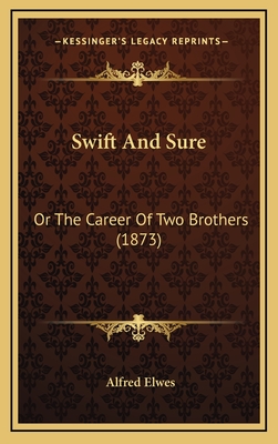 Swift and Sure: Or the Career of Two Brothers (1873) - Elwes, Alfred