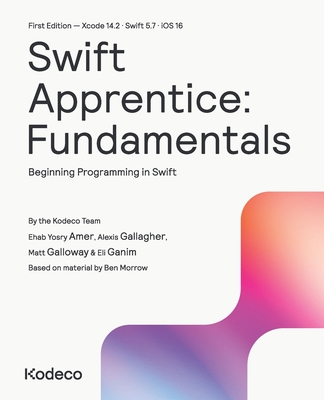 Swift Apprentice: Fundamentals (First Edition): Beginning Programming in Swift - Amer, Ehab Yosry, and Gallagher, Alexis, and Galloway, Matt