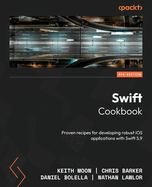 Swift Cookbook: Proven recipes for developing robust iOS applications with Swift 5.9