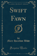 Swift Fawn (Classic Reprint)