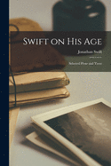 Swift on His Age: Selected Prose and Verse