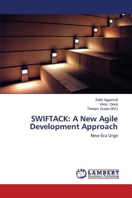 Swiftack: A New Agile Development Approach - Aggarwal Sahil, and Deep Vikas, and Gupta Tanaya (Editor)