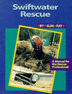 Swiftwater Rescue: A Manual for the Rescue Professional
