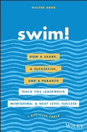 Swim!: How a Shark, a Suckerfish, and a Parasite Teach You Leadership, Mentoring, and Next Level Success