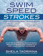 Swim Speed Strokes for Swimmers and Triathletes: Master Freestyle, Butterfly, Breaststroke and Backstroke for Your Fastest Swimming