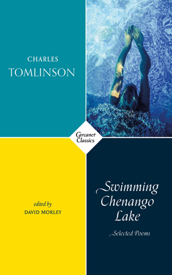 Swimming Chenango Lake: Selected Poems - Morley, David (Editor), and Tomlinson, Charles