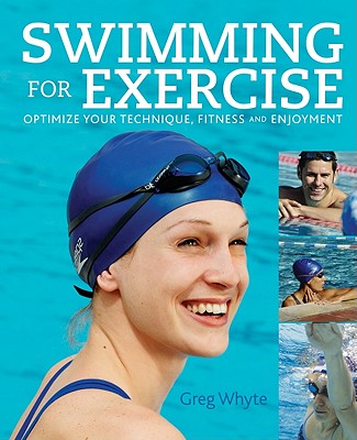 Swimming for Exercise: Optimize Your Technique, Fitness and Enjoyment - Whyte, Greg, Professor